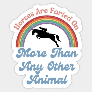 Horses Are Farted On More Than Any Other Animal Funny Gift For Horse Lover Sticker